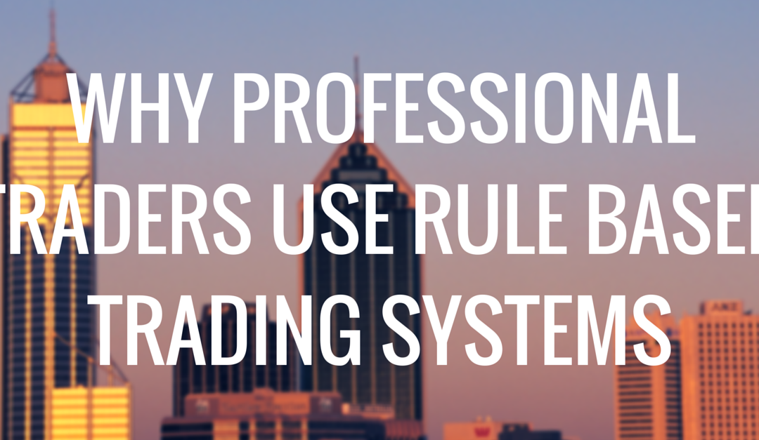 Why Professional Traders Use Rule Based Trading Systems